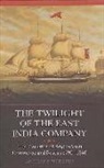 Anthony Webster - The Twilight of the East India Company - The Evolution of Anglo-Asian Commerce and Politics, 1790-1860