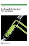 Prof. Roberto (University of Camerino Ballini, Roberto Ballini, Roberto (University of Camerino Ballini, Roberto Ballini, Roberto (University of Camerino Ballini, James H. Clark... - Eco-Friendly Synthesis of Fine Chemicals
