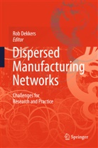 Ro Dekkers, Rob Dekkers - Dispersed Manufacturing Networks