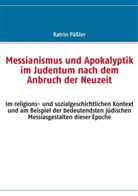 Katrin Pässler - Messianismus und Apokalyptik im Judentum nach dem Anbruch der Neuzeit