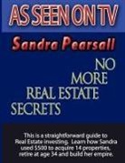 Sandra Pearsall - No More Real Estate Secrets