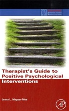 Jeana Magyar-Moe, Jeana L. Magyar-Moe, Jeana L. (University of Wisconsin - Stevens Point Magyar-Moe, Magyar-Moe Jeana L. - Therapist's Guide to Positive Psychological Interventions
