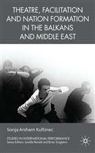 S Kuftinec, S. Kuftinec, Sonja Arsham Kuftinec - Theatre, Facilitation, and Nation Formation in the Balkans and