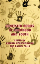 Kathrin Colls Horschelmann, HORSCHELMANN KATHRIN COLLS RACHEL, Colls, Colls, R. Colls, Rachel Colls... - Contested Bodies of Childhood and Youth