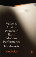K. Solga, Kim Solga - Violence Against Women in Early Modern Performance