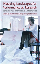 Lynette Hunter, Shannon Ros Riley, Shannon Rose Riley, Shannon Rose Hunter Riley, Hunter, Hunter... - Mapping Landscapes for Performance As Research