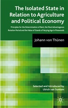 U. van Suntum, Johann Heinrich Von Thunen, Johann von Thunen, J. von Thünen, Johann von Thünen, THUNEN JOHANN HEINRICH VON... - Isolated State in Relation to Agriculture and Political Economy