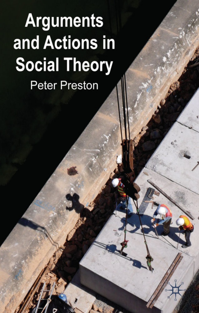 P Preston, P. Preston, Peter Preston, Peter W. Preston - Arguments and Actions in Social Theory