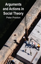 P Preston, P. Preston, Peter Preston, Peter W. Preston - Arguments and Actions in Social Theory