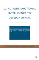 Caldwell, S Caldwell, S. Caldwell, Sheri Caldwell, L Gravett, L. Gravett... - Using Your Emotional Intelligence to Develop Others