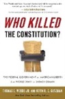Kevin R C Gutzman, Kevin R. C. Gutzman, Thomas E Woods, Thomas E. Woods, Thomas E. Jr Woods - Who Killed the Constitution?