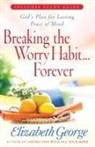 Elizabeth George - Breaking the Worry Habit...Forever!