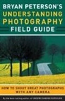 Bryan Peterson - Bryan Peterson's Understanding Photography Field Guide