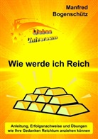 Manfred Bogenschütz - Wie werde ich Reich