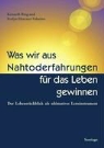 Elsaesser-Valarino, Evelyn Elsaesser-Valarino, Rin, Kennet Ring, Kenneth Ring - Was wir aus Nahtoderfahrungen für das Leben gewinnen