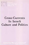 Myron J. Aronoff, Myron J. Aronoff - Cross-Currents in Israeli Culture and Politics