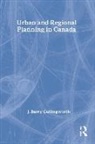 Barry J. Cullingworth, J. B. Cullingworth, J. Barry Cullingworth, Barry J. Cullingworth, J. Barry Cullingworth - Urban and Regional Planning in Canada