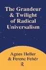 Ferenc Feher, Ferenc Fehir, Ferenc Fehr, Agnes Heller, Agnes Feher Heller - Grandeur and Twilight of Radical Universalism