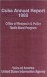 Office of Research and Policy, Radio Marti Program Staff, United States Information Agency, Voice of America-Radio Marti Program, Voice of America-Radio Marti Program - Cuba Annual Report