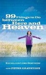 Kathleen Long Bostrom, Kathleen Long/ Graystone Bostrom, Peter Graystone - 99 Things to Do Between Here and Heaven