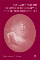 C Nagle, C. Nagle, Christopher C. Nagle - Sexuality and the Culture of Sensibility in the British Romantic Era
