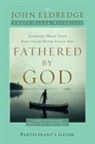 John Eldredge - Fathered by God Participant's Guide