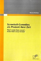 Karola Richter - Screwball-Comedies als Produkt ihrer Zeit