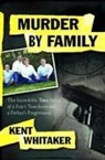 Kent Whitaker, Whitaker Kent - Murder by Family
