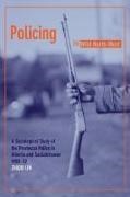 Zhiqiu Lin - Policing the Wild North-West - A Sociological Study of the Provincial Police in Alberta and Saskatchewan, 1905-32 (New)