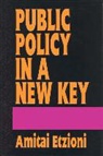 Amitai Etzioni - Public Policy in a New Key