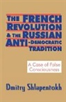 Dmitry Shlapentokh, Shlapentokh Dmitry, Dmitry Snlapentokh - French Revolution and the Anti-Democratic Tradition in Russia