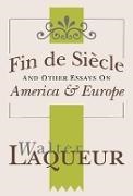 Walter Laqueur, Walter Laqueur - Fin De Siecle and Other Essays on America and Europe