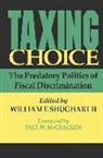 William F. Shughart, William Shughart II, William Shughart, William F. Shughart, William F. Shughart II - Taxing Choice