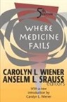 Anselm L. Strauss, Carolyn Wiener, Carolyn L. Wiener, Wiener Carolyn L., Anselm L. Srauss, Anselm Strauss... - Where Medicine Fails