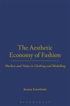 Joanne Entwistle, Joanne B. Eicher - The Aesthetic Economy of Fashion