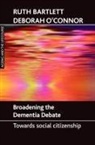Bartlett, Ruth Bartlett, Ruth (University of Southampton) Bartlett, Ruth/ O&amp;apos Bartlett, Ruth/ O'connor Bartlett, Deborah/ Mann connor... - Broadening the Dementia Debate