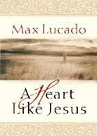 Max Lucado - A Heart Like Jesus