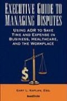 Gary L. Kaplan - Executive Guide to Managing Disputes