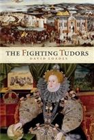 David Loades, David M. Loades - The Fighting Tudors