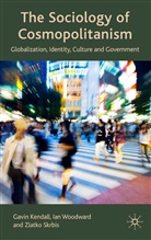 Kendall, G Kendall, G. Kendall, Gavin Kendall, Gavin Woodward Kendall, Z Skrbis... - Sociology of Cosmopolitanism