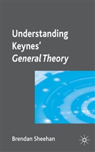 B Sheehan, B. Sheehan, Brendan Sheehan, SHEEHAN BRENDAN - Understanding Keynes'' General Theory