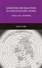 U Kelly, U. Kelly, Ursula A. Kelly, Ursula Anne Margaret Kelly - Migration and Education in a Multicultural World