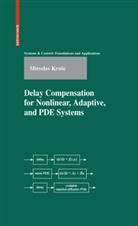 Miroslav Krstiac, Miroslav Krstic - Delay Compensation for Nonlinear, Adaptive, and PDE Systems