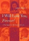James H. Williams, James H. Williams Jr - I Will Love You, Forever! --The Quantum Mechanics of Love