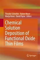 Marija Kosec, Marija Kosec et al, David Payne, Theodor Schneller, Raine Waser, Rainer Waser - Chemical Solution Deposition of Functional Oxide Thin Films