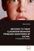 Michael Mueller - METHODS TO TREAT CLASSROOM BEHAVIOR  PROBLEMS MAINTAINED BY ESCAPE