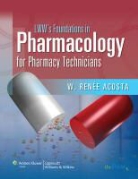 Renee Acosta, W. Renee Acosta, ACOSTA W RENEE - Lww''s Foundations in Pharmacology for Pharmacy Technicians