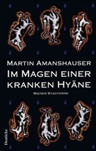 Martin Amanshauser - Im Magen einer kranken Hyäne