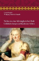 Carola Kupfer, Wolfgang Schröck-Schmidt - Nichts ist eine Kleinigkeit bei Hofe