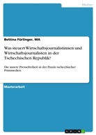 Bettina Fürlinger, Ma Fürlinger, MA Bettina Fürlinger - Was steuert Wirtschaftsjournalistinnen und Wirtschaftsjournalisten in der Tschechischen Republik?